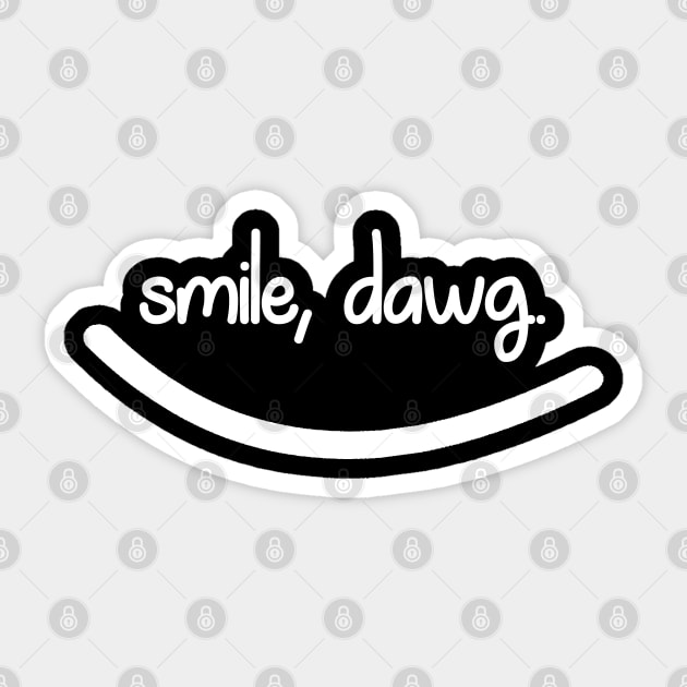 Smile, Dawg. Sticker by NAYAZstore